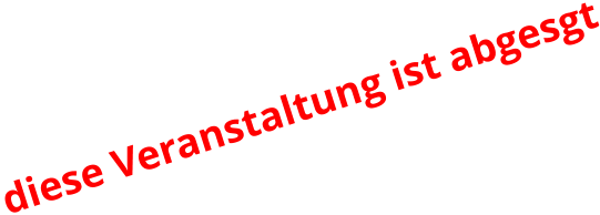 diese Veranstaltung ist abgesgt